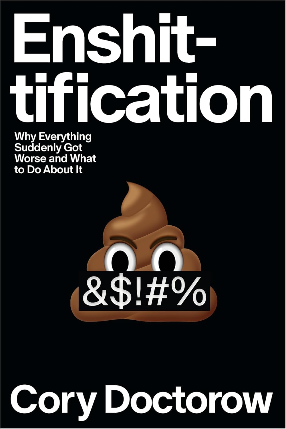 Cover of 
Enshittification: Why Everything Suddenly Got Worse and What to Do About It